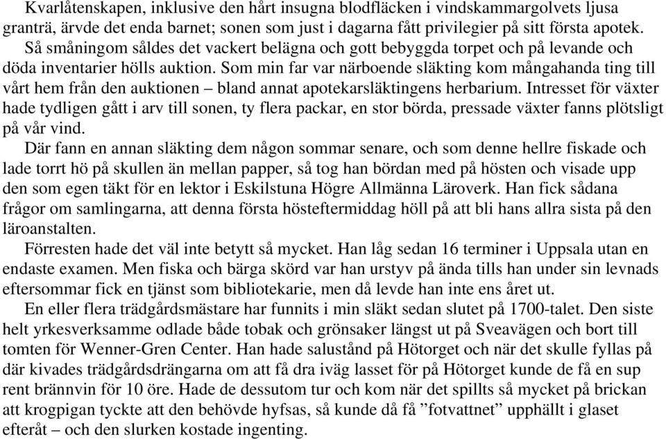 Som min far var närboende släkting kom mångahanda ting till vårt hem från den auktionen bland annat apotekarsläktingens herbarium.