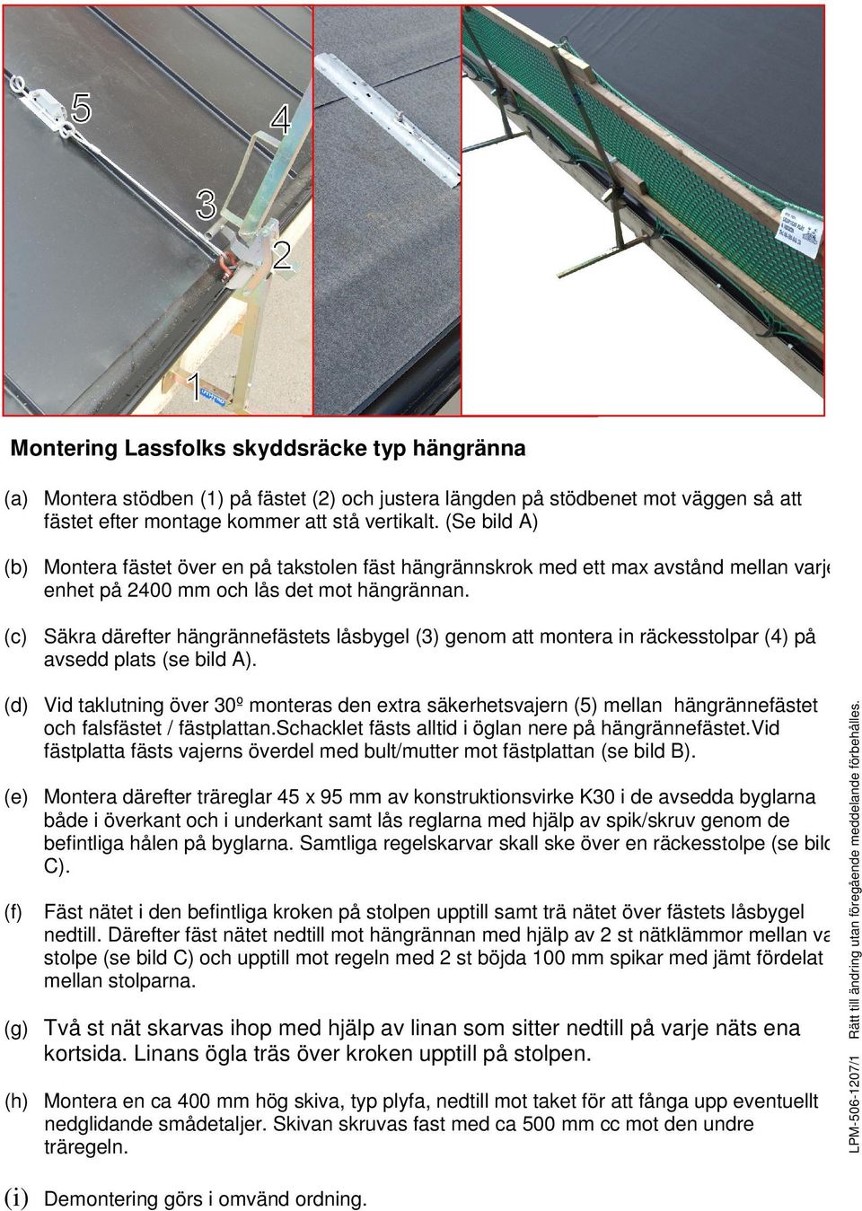 (c) Säkra därefter hängrännefästets låsbygel (3) genom att montera in räckesstolpar (4) på avsedd plats (se bild A).