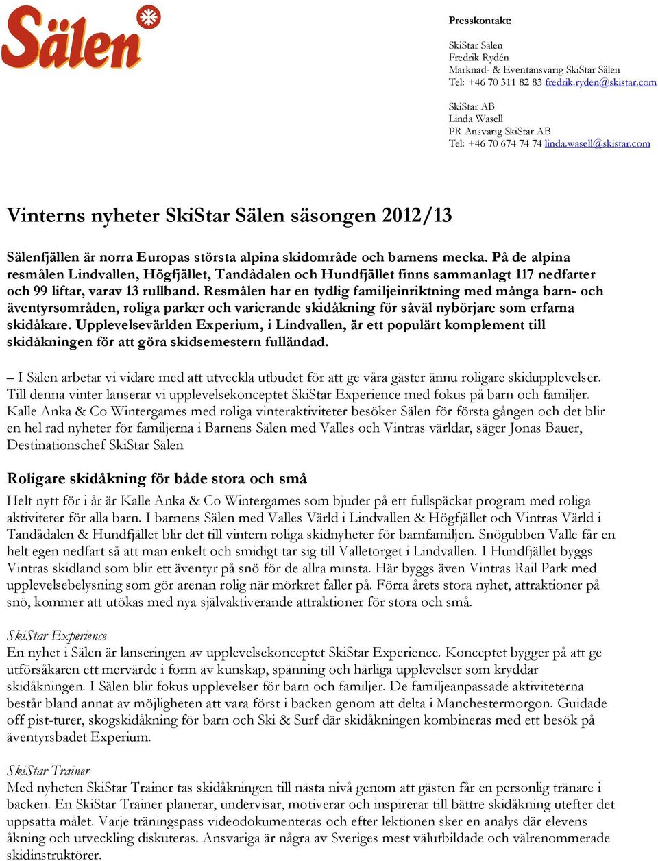 com Vinterns nyheter SkiStar Sälen säsongen 2012/13 Sälenfjällen är norra Europas största alpina skidområde och barnens mecka.