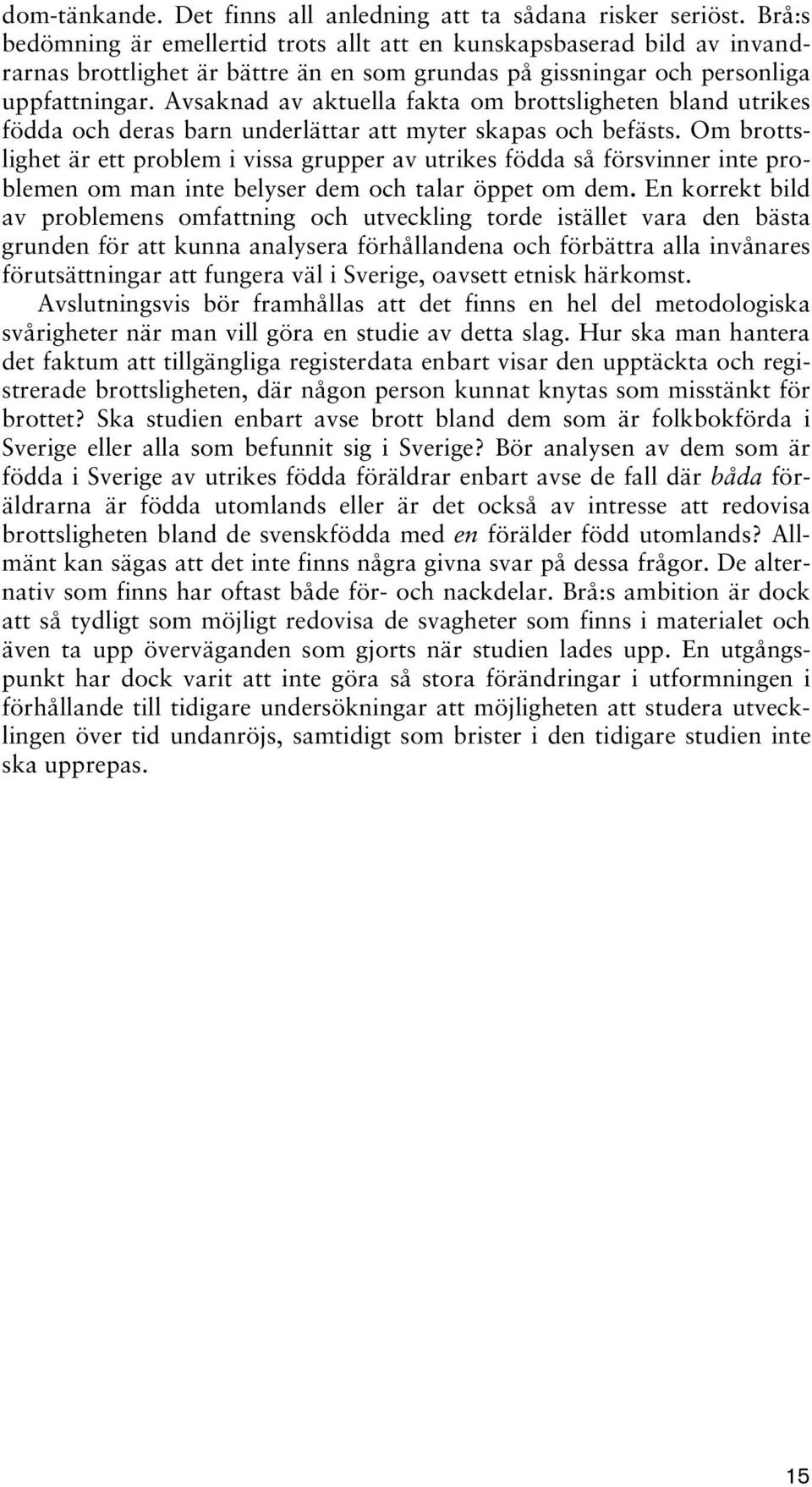 Avsaknad av aktuella fakta om brottsligheten bland utrikes födda och deras barn underlättar att myter skapas och befästs.