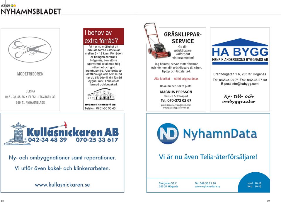 Telefon 0761-30 08 40 Jag hämtar, servar, vinterförvarar och kör hem din gräsklippare till våren. Tiptop och lättstartad.