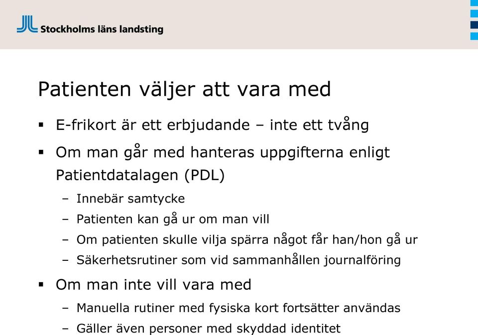 skulle vilja spärra något får han/hon gå ur Säkerhetsrutiner som vid sammanhållen journalföring Om man