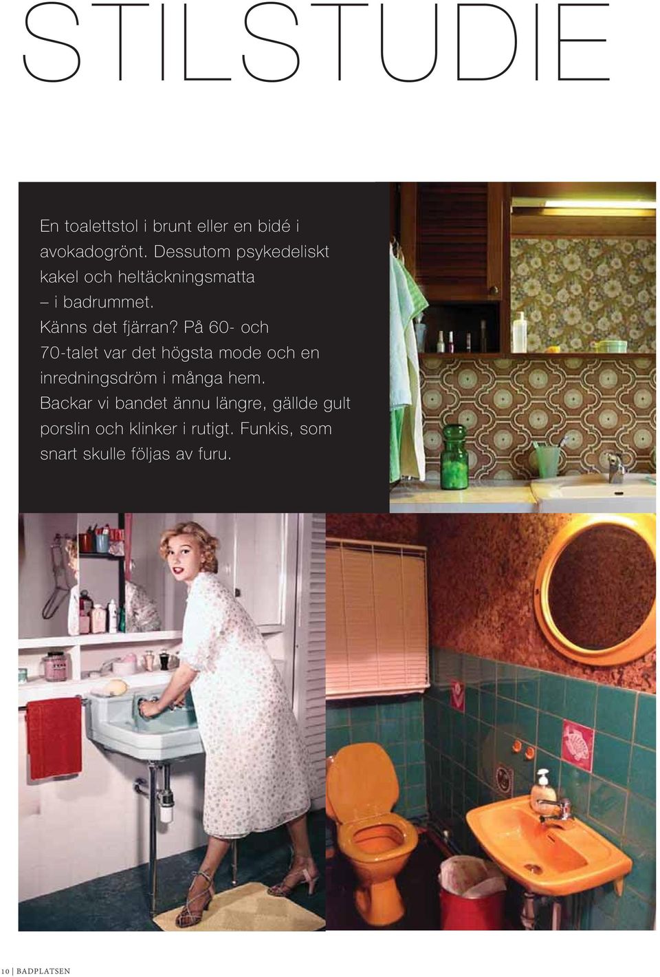 På 60- och 70-talet var det högsta mode och en inredningsdröm i många hem.