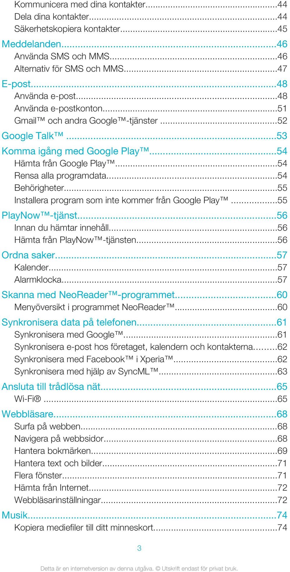 ..55 Installera program som inte kommer från Google Play...55 PlayNow -tjänst...56 Innan du hämtar innehåll...56 Hämta från PlayNow -tjänsten...56 Ordna saker...57 Kalender...57 Alarmklocka.