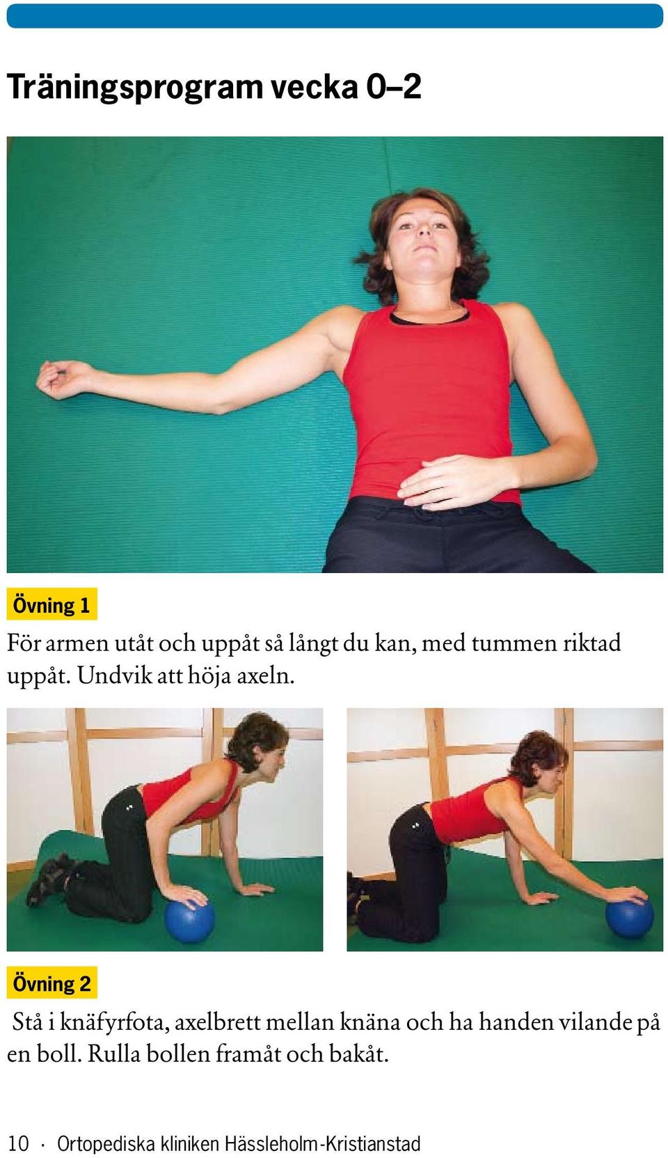 Övning 2 Stå i knäfyrfota, axelbrett mellan knäna och ha handen vilande