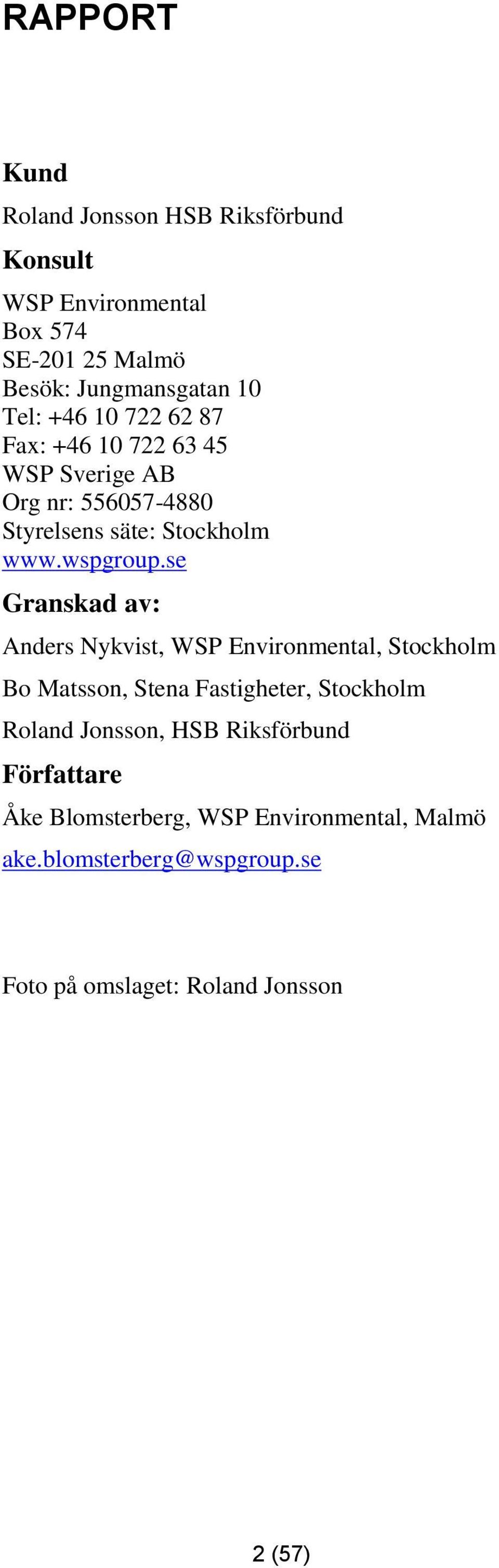 se Granskad av: Anders Nykvist, WSP Environmental, Stockholm Bo Matsson, Stena Fastigheter, Stockholm Roland Jonsson, HSB