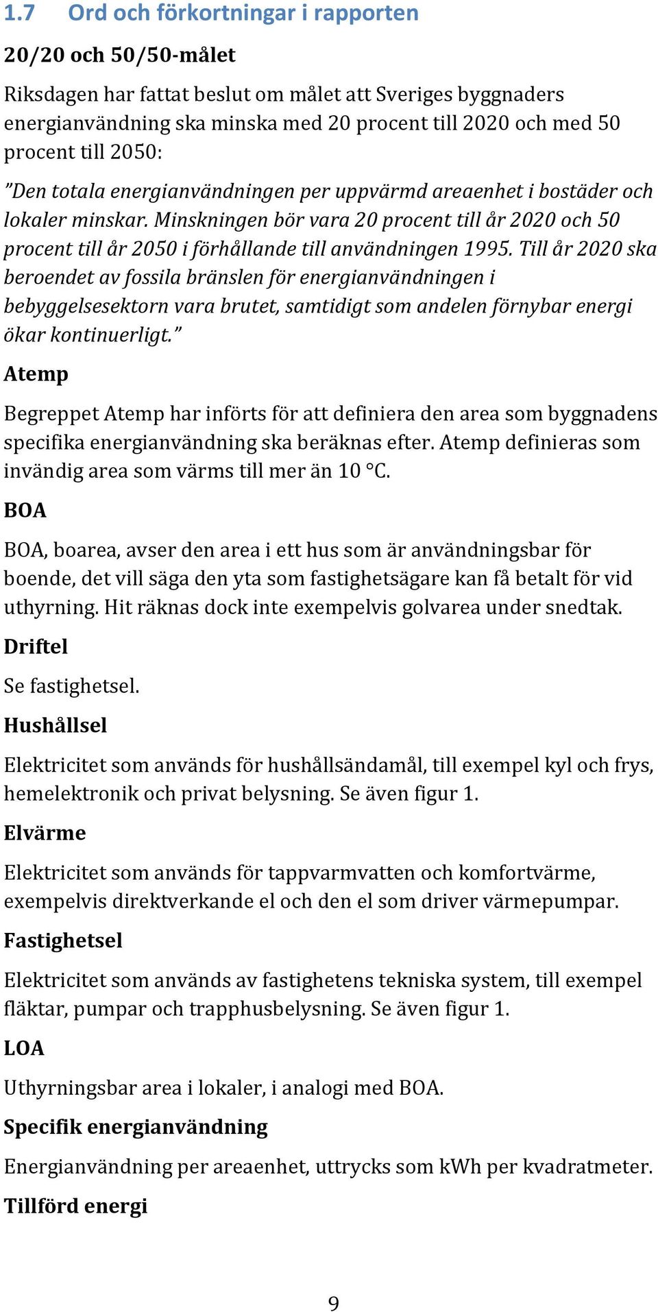 Minskningen bör vara 20 procent till år 2020 och 50 procent till år 2050 i förhållande till användningen 1995.