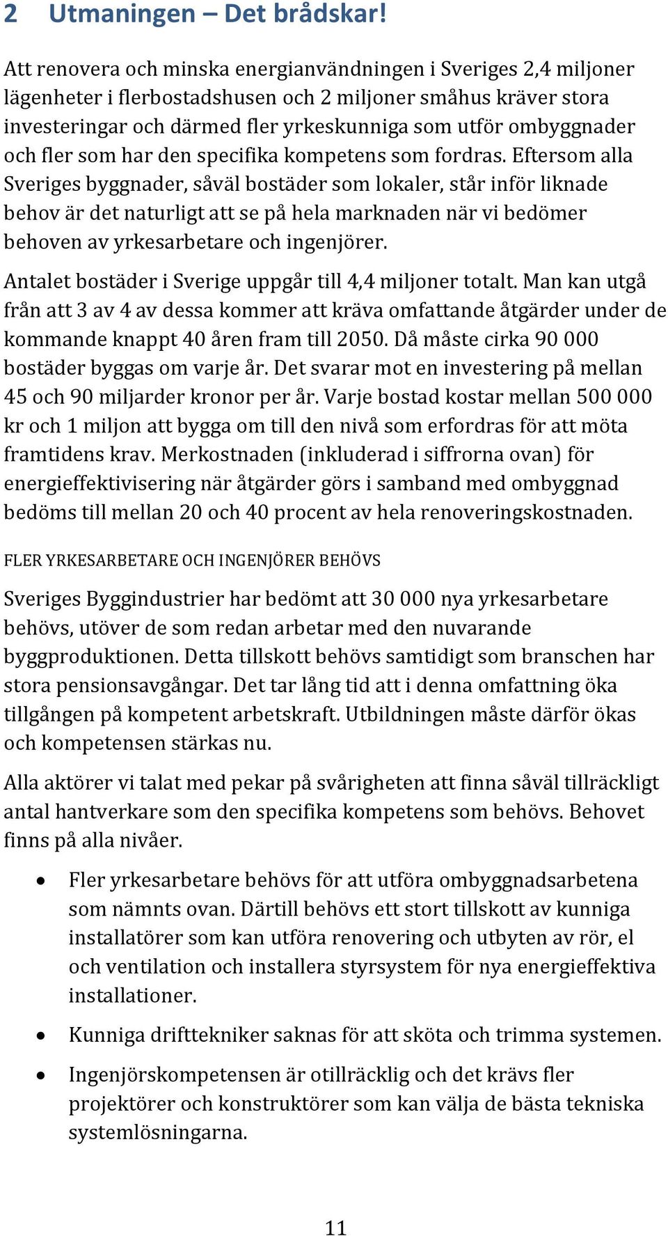 och fler som har den specifika kompetens som fordras.