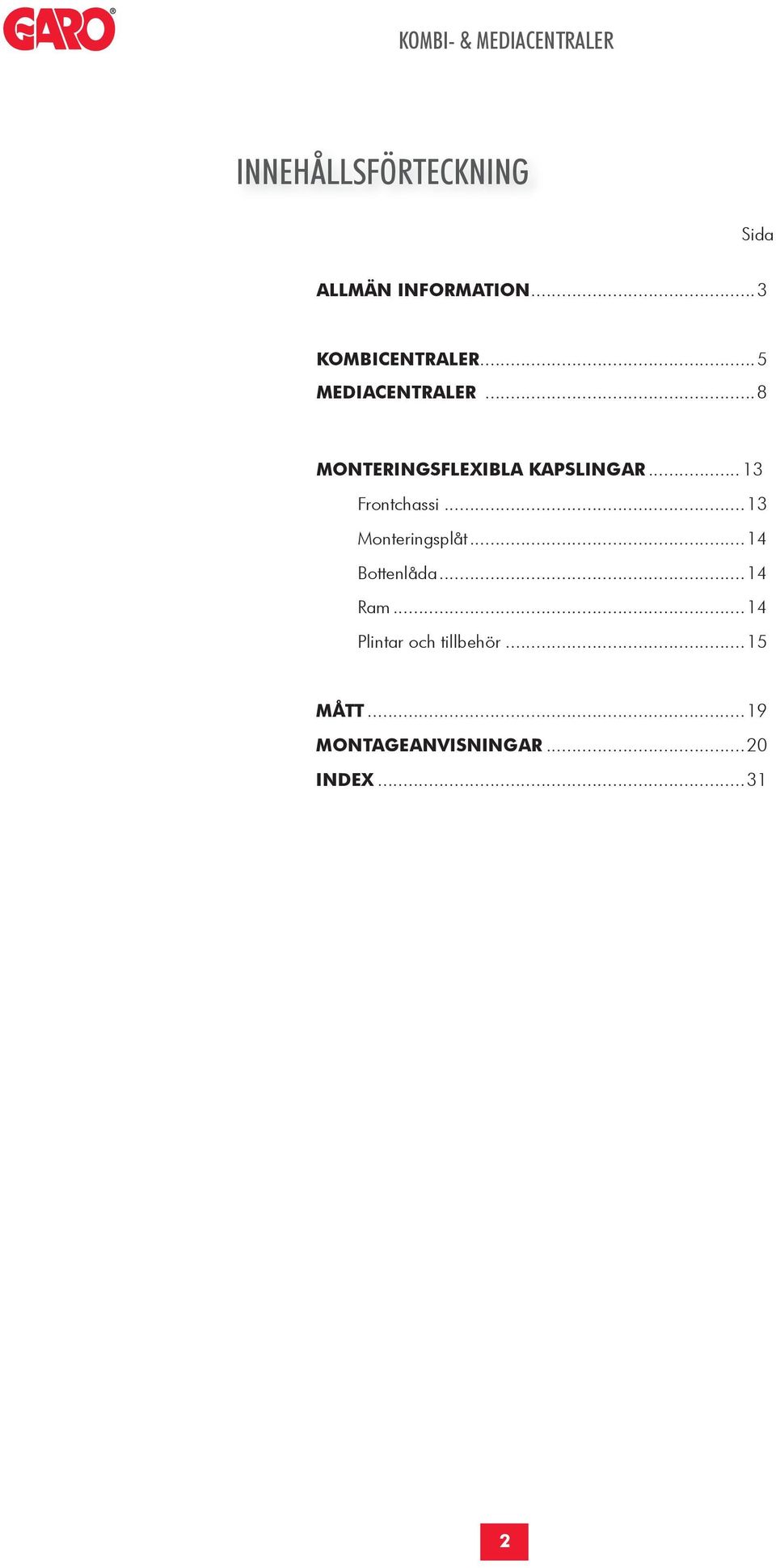 .. 13 Frontchassi...13 Monteringsplåt...14 Bottenlåda...14 Ram.