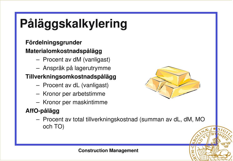 Procent av dl (vanligast) Kronor per arbetstimme Kronor per maskintimme