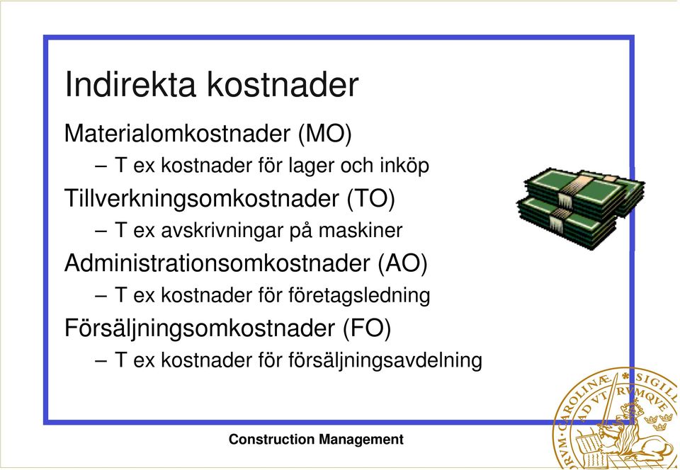 maskiner Administrationsomkostnader (AO) T ex kostnader för