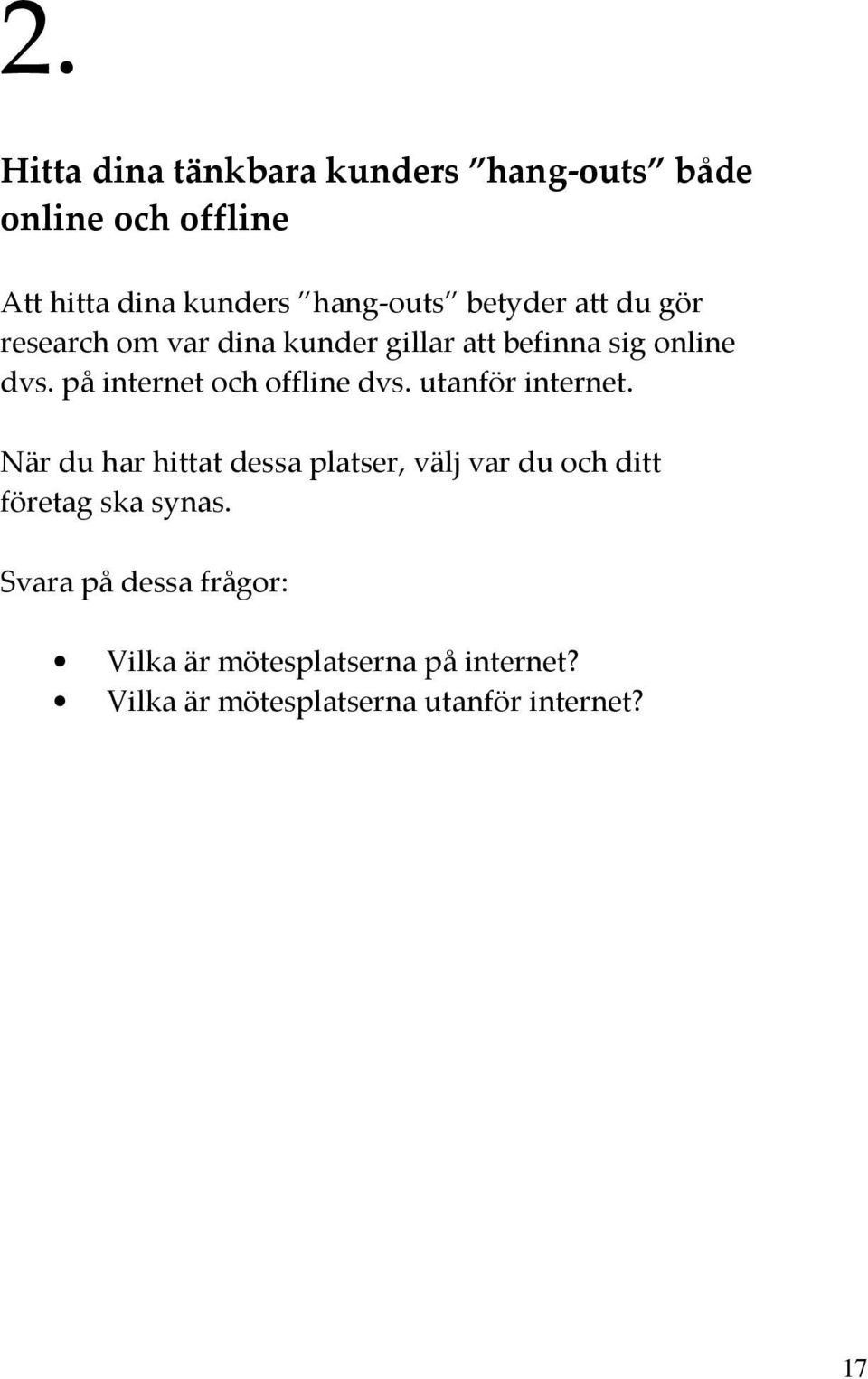 på internet och offline dvs. utanför internet.