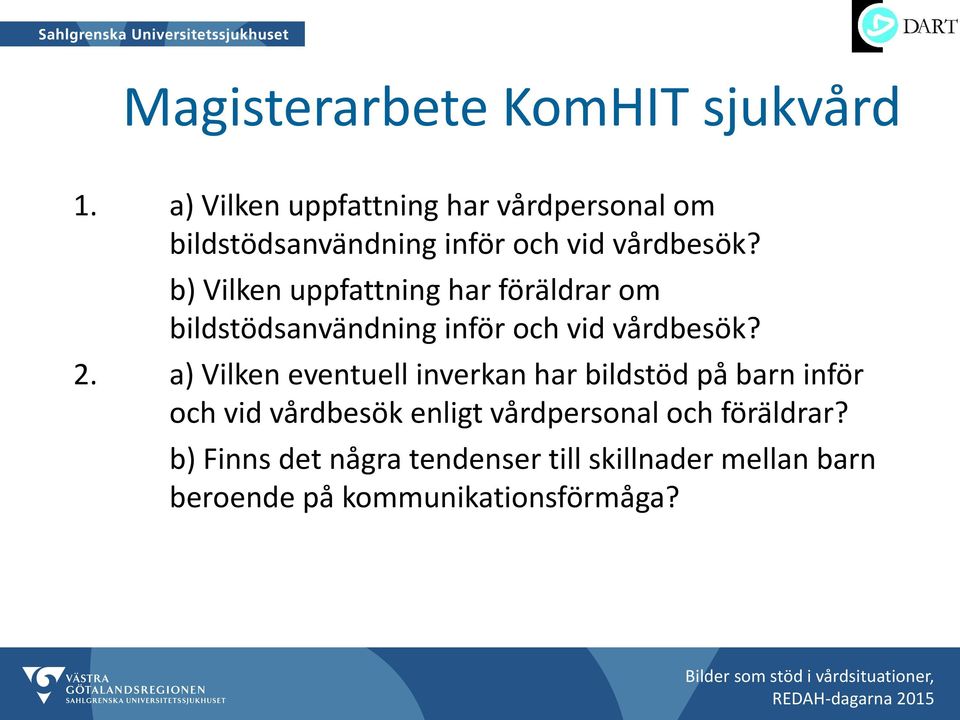 b) Vilken uppfattning har föräldrar om bildstödsanvändning inför och vid vårdbesök? 2.