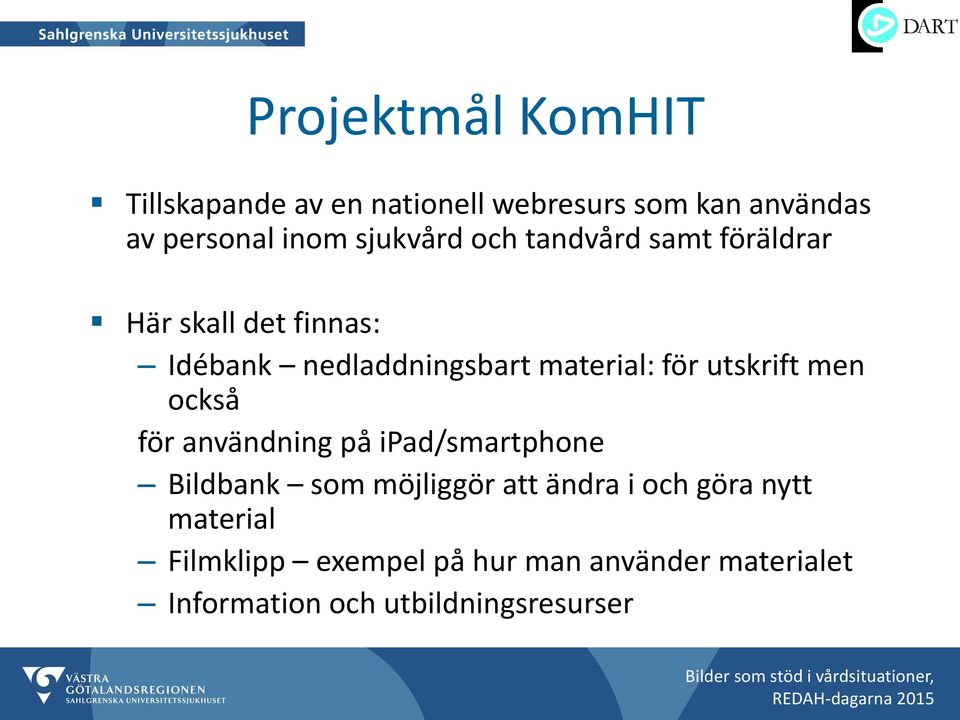 för utskrift men också för användning på ipad/smartphone Bildbank som möjliggör att ändra i och