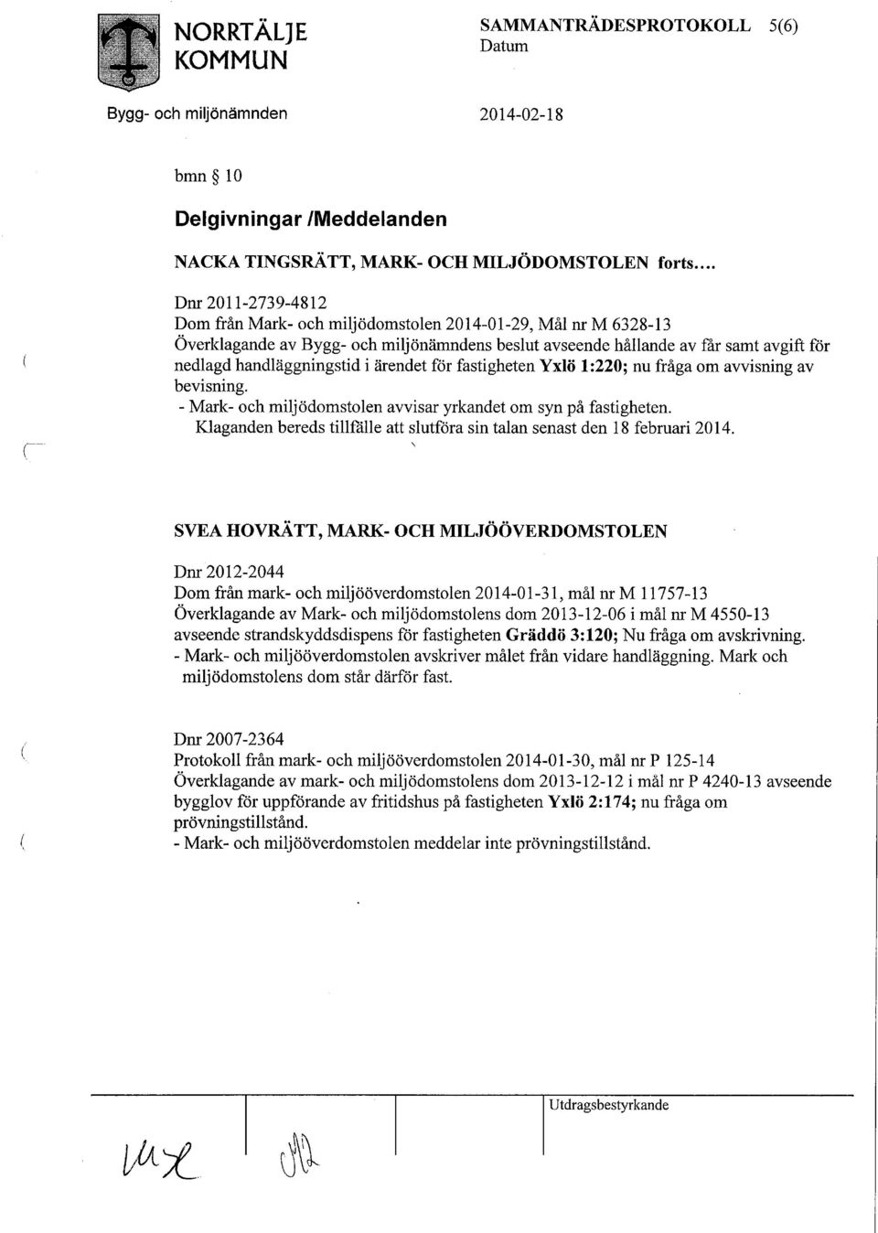 ärendet för fastigheten Yxlö 1:220; nu fråga om avvisning av bevisning. - Mark- och miljödomstolen avvisar yrkandet om syn på fastigheten.