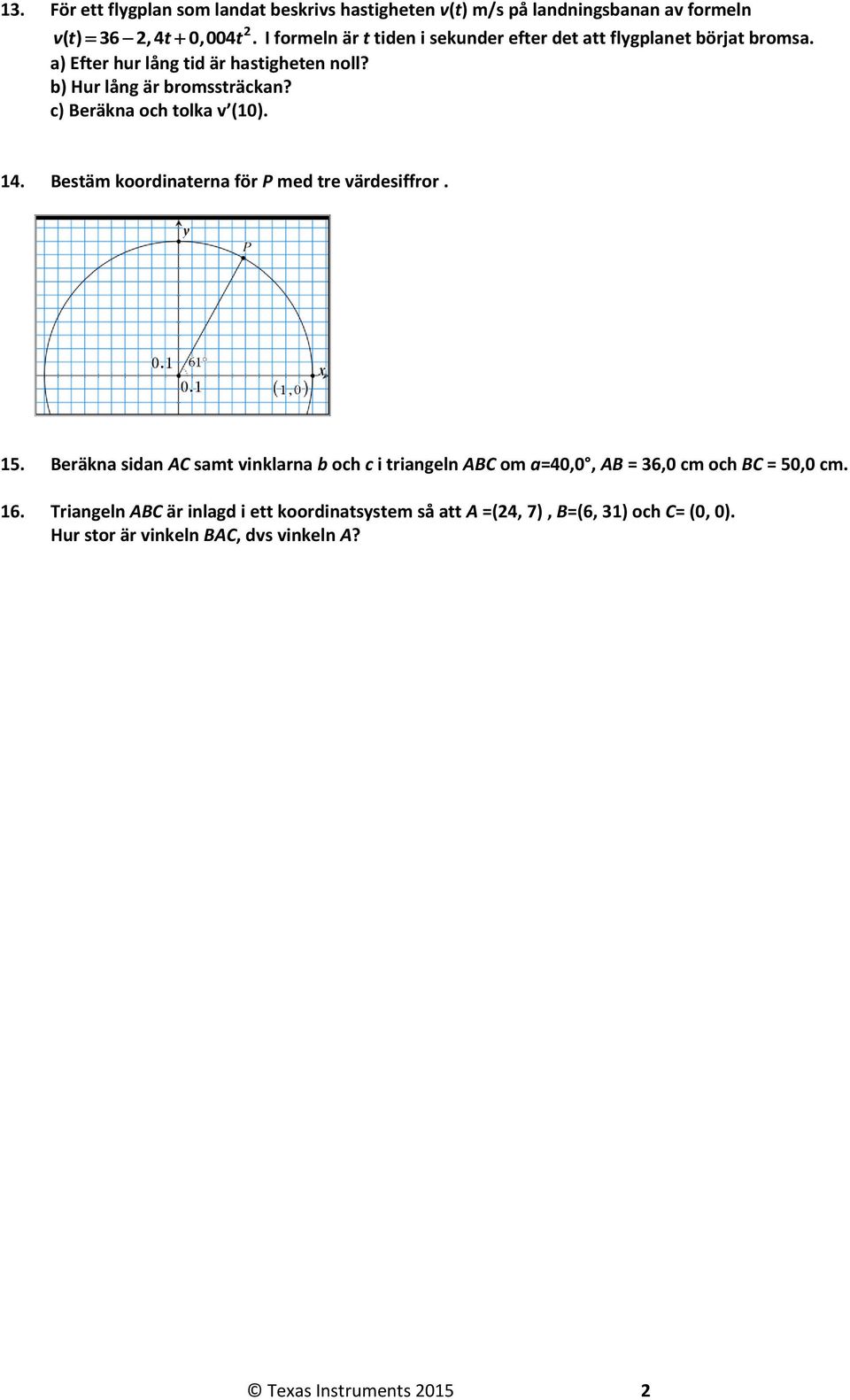c) Beräkna och tolka v (10). 14. Bestäm koordinaterna för P med tre värdesiffror. 15.