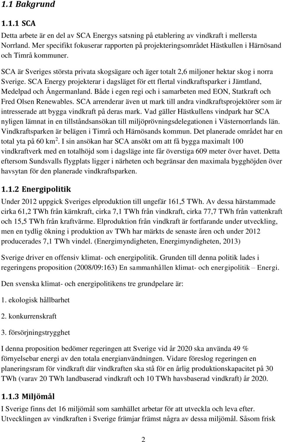 SCA är Sveriges största privata skogsägare och äger totalt 2,6 miljoner hektar skog i norra Sverige.