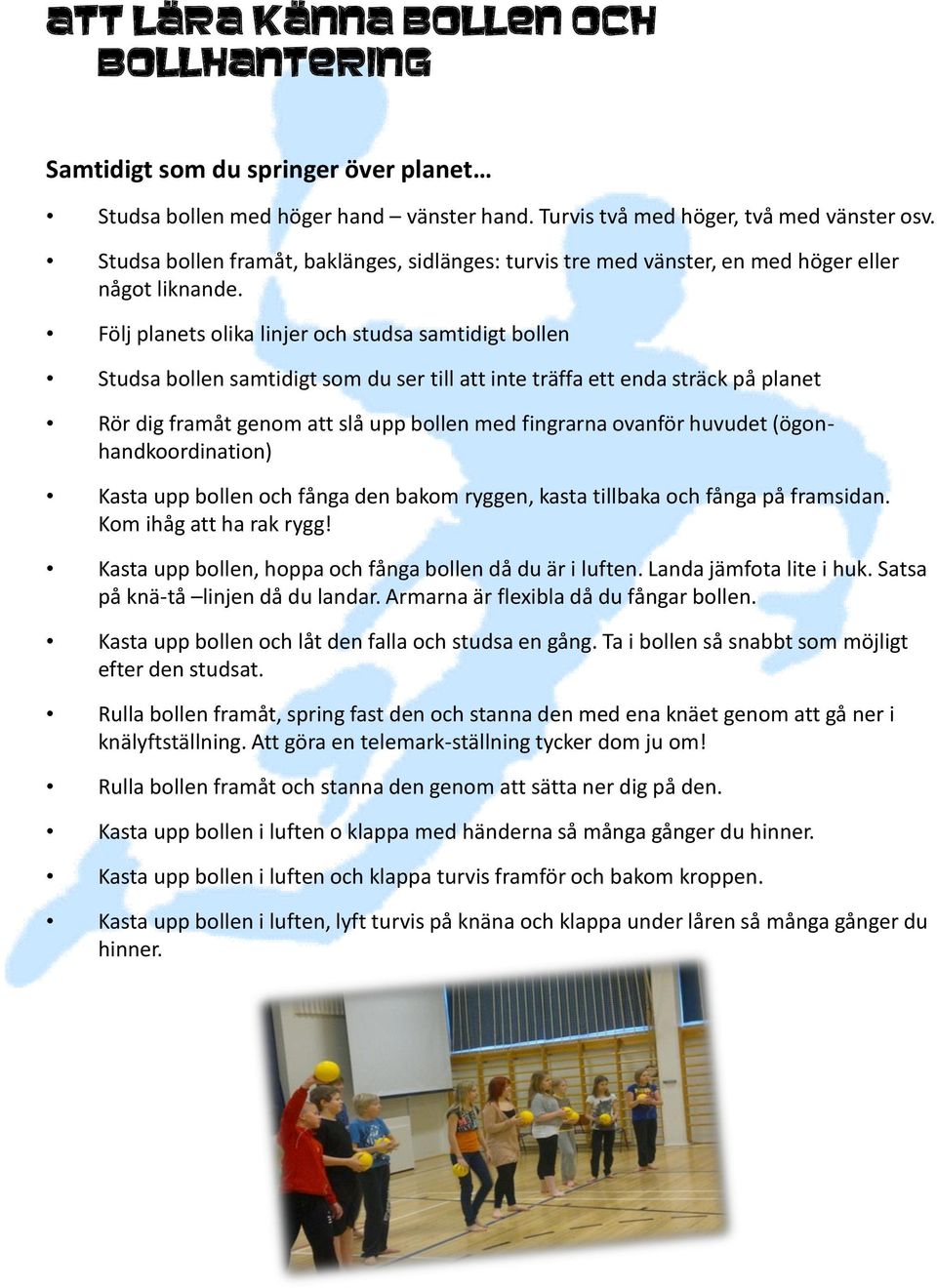 Följ planets olika linjer och studsa samtidigt bollen Studsa bollen samtidigt som du ser till att inte träffa ett enda sträck på planet Rör dig framåt genom att slå upp bollen med fingrarna ovanför