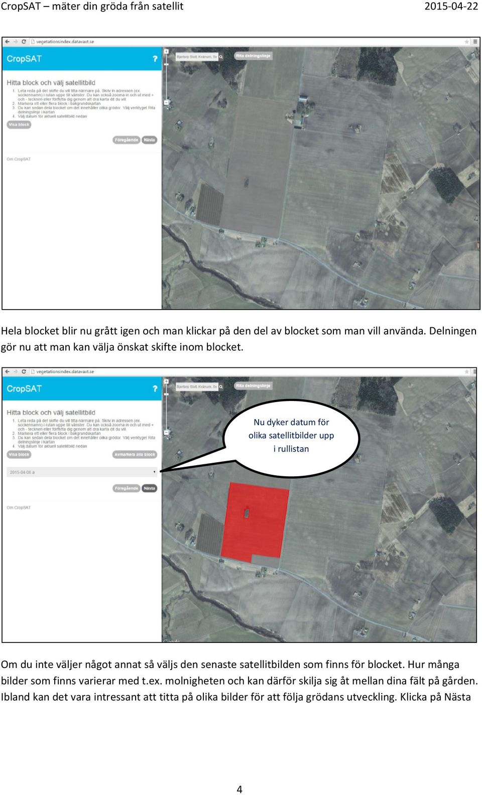 Nu dyker datum för olika satellitbilder upp i rullistan Om du inte väljer något annat så väljs den senaste satellitbilden som