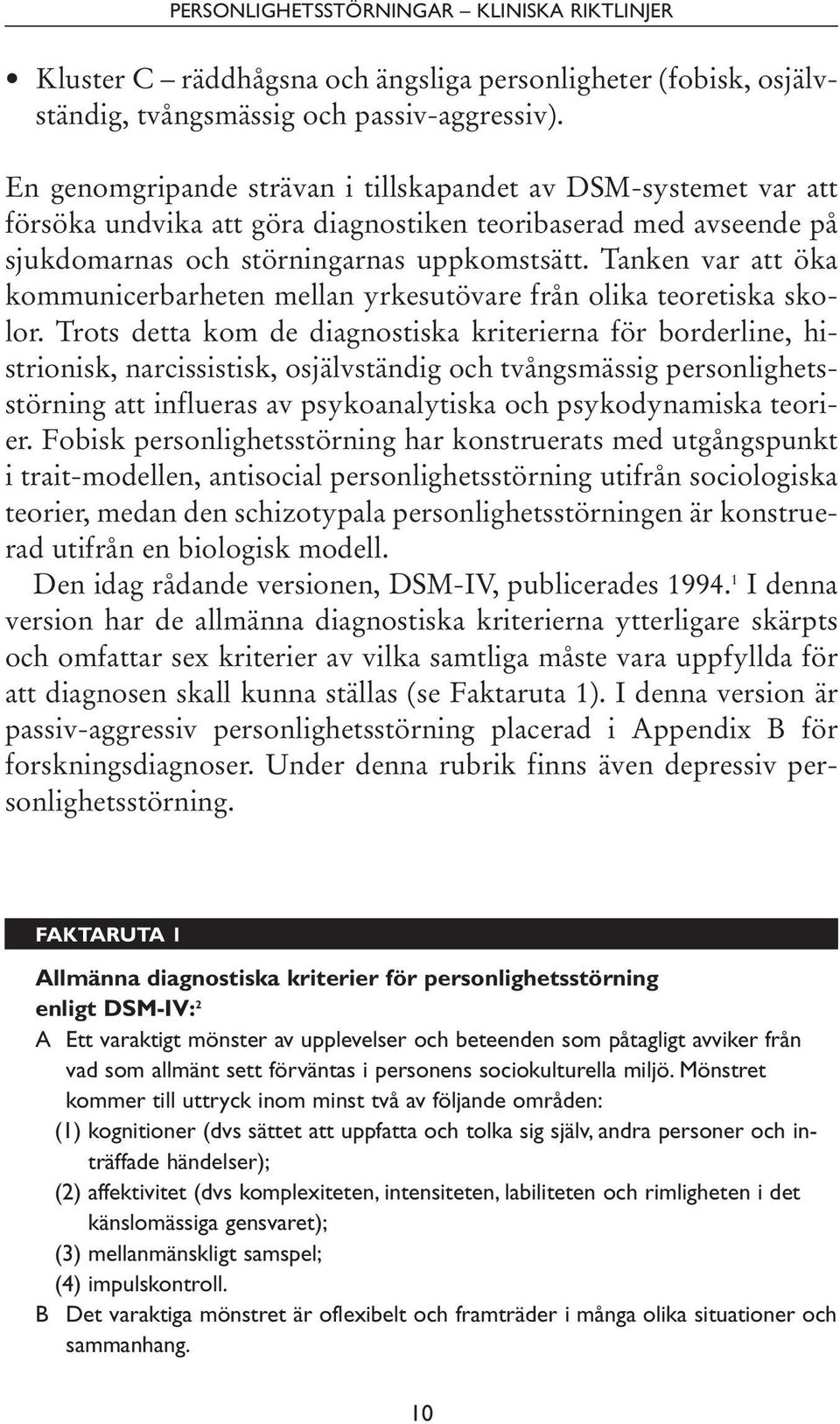Tanken var att öka kommunicerbarheten mellan yrkesutövare från olika teoretiska skolor.