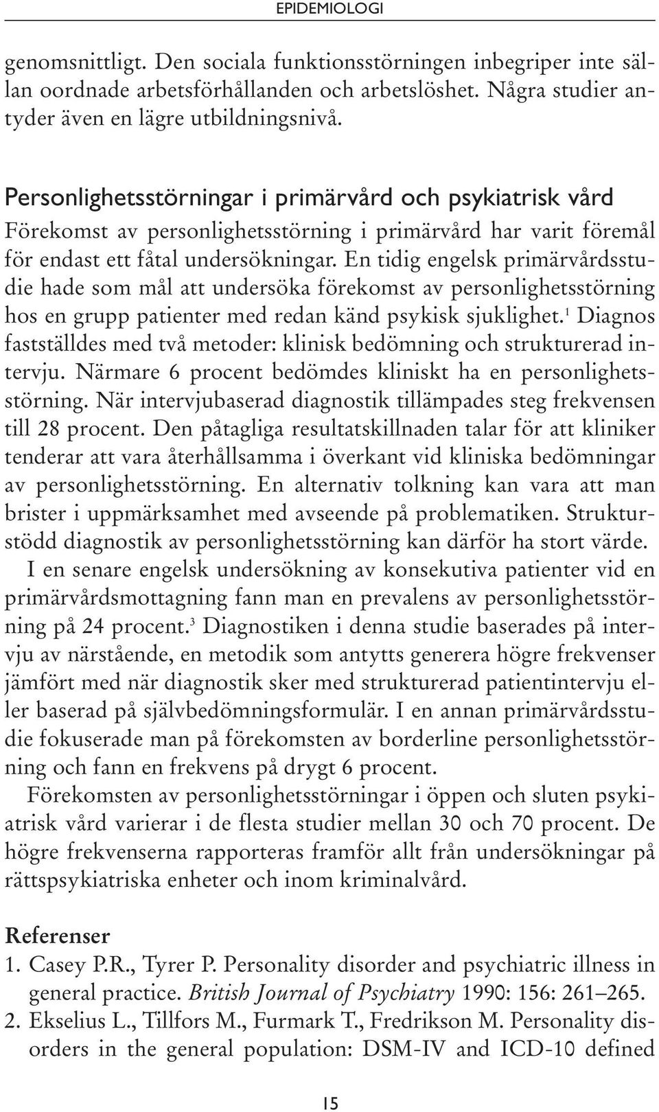 En tidig engelsk primärvårdsstudie hade som mål att undersöka förekomst av personlighetsstörning hos en grupp patienter med redan känd psykisk sjuklighet.