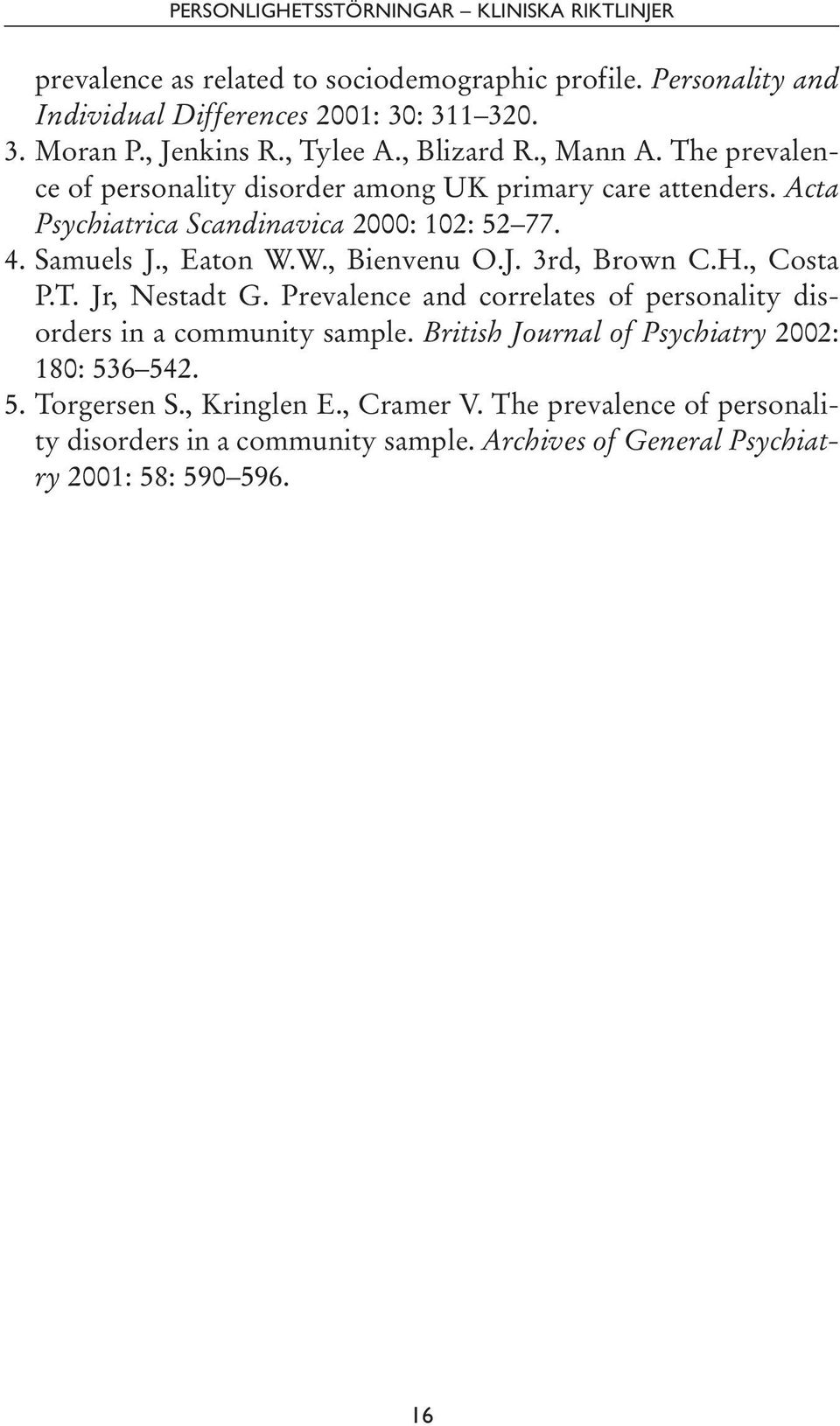 Samuels J., Eaton W.W., Bienvenu O.J. 3rd, Brown C.H., Costa P.T. Jr, Nestadt G. Prevalence and correlates of personality disorders in a community sample.