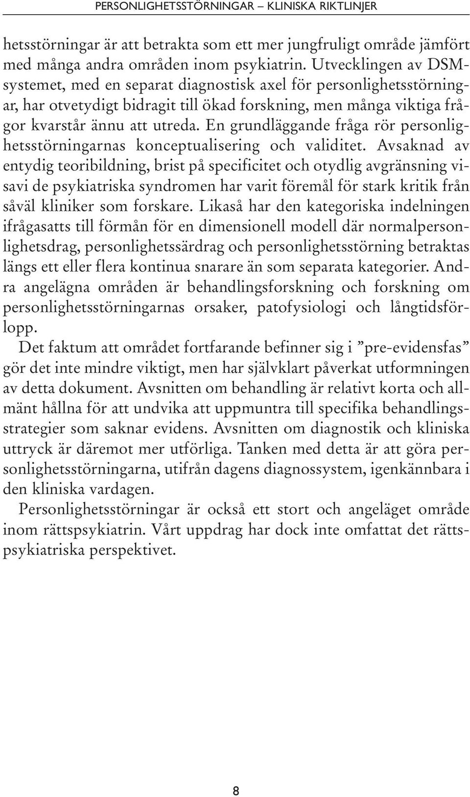 En grundläggande fråga rör personlighetsstörningarnas konceptualisering och validitet.