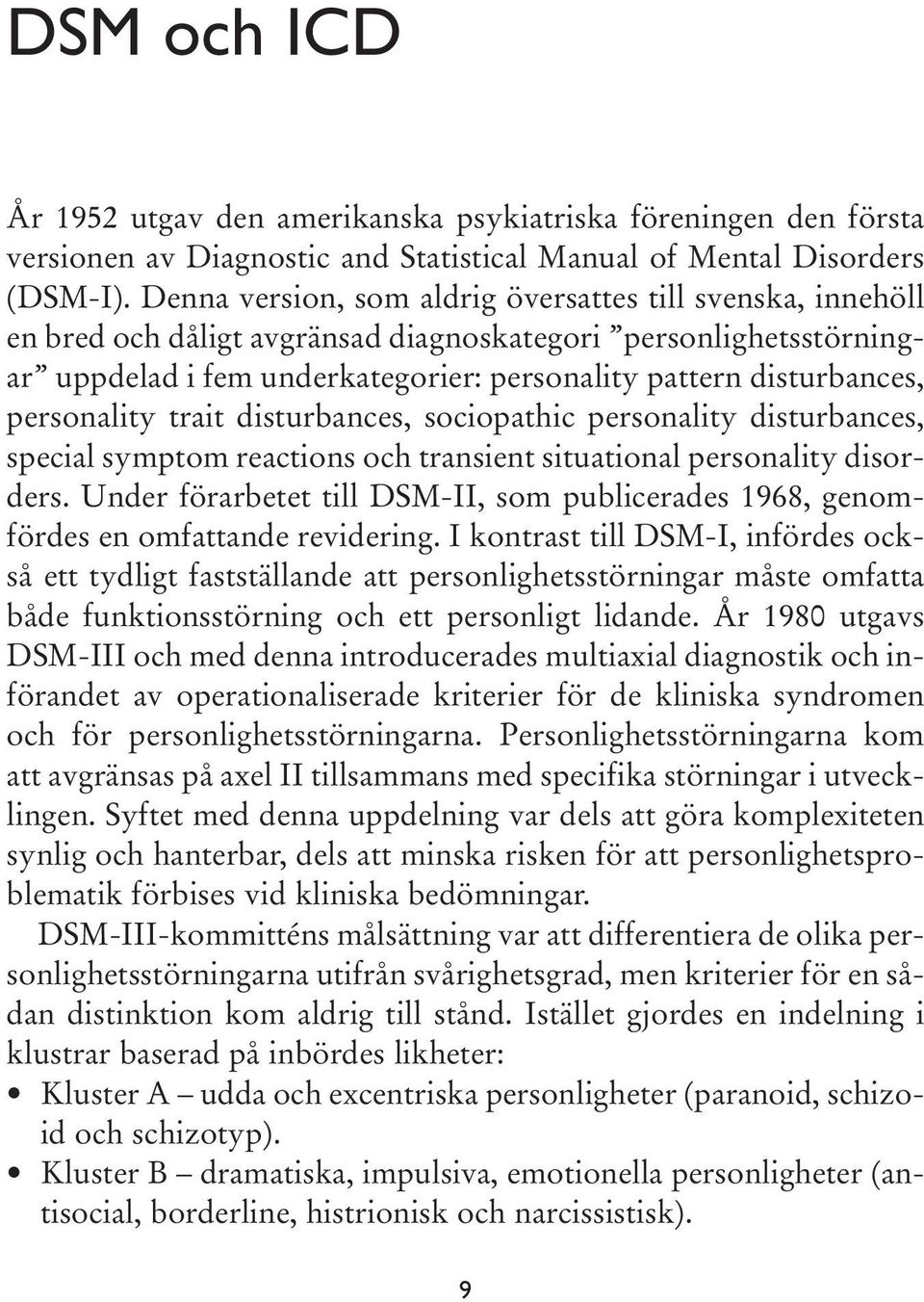 personality trait disturbances, sociopathic personality disturbances, special symptom reactions och transient situational personality disorders.