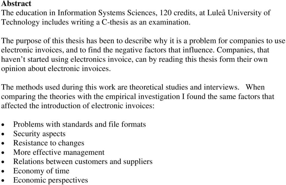 Companies, that haven t started using electronics invoice, can by reading this thesis form their own opinion about electronic invoices.