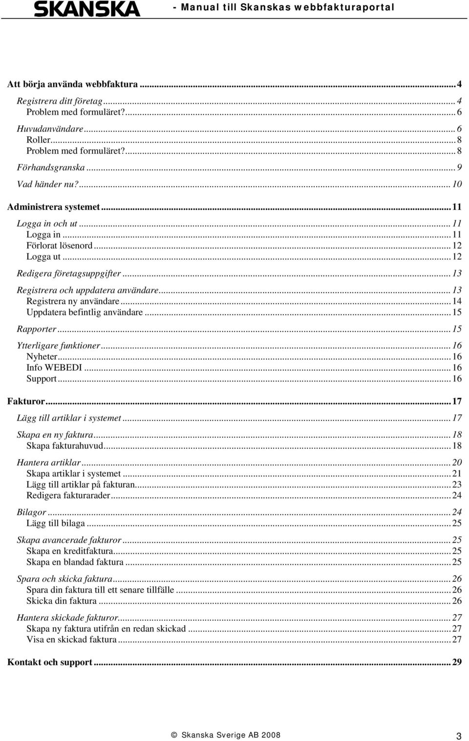 .. 13 Registrera ny användare... 14 Uppdatera befintlig användare... 15 Rapporter... 15 Ytterligare funktioner... 16 Nyheter... 16 Info WEBEDI... 16 Support... 16 Fakturor.