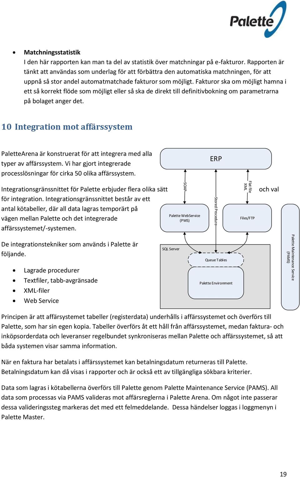 Fakturor ska om möjligt hamna i ett så korrekt flöde som möjligt eller så ska de direkt till definitivbokning om parametrarna på bolaget anger det.