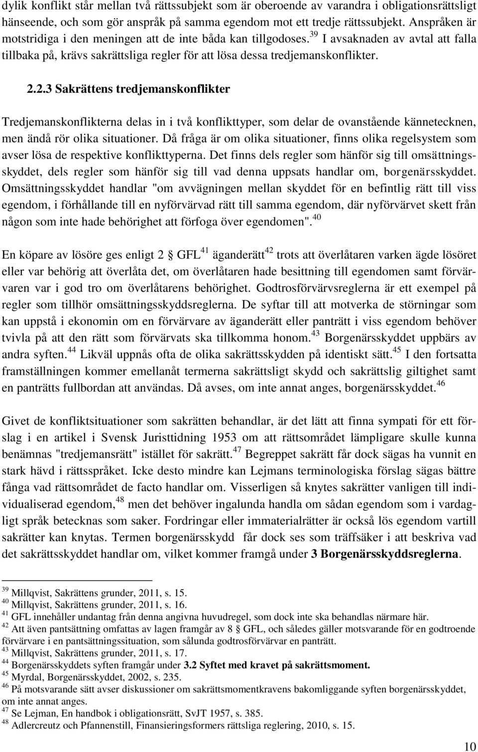 2.3 Sakrättens tredjemanskonflikter Tredjemanskonflikterna delas in i två konflikttyper, som delar de ovanstående kännetecknen, men ändå rör olika situationer.
