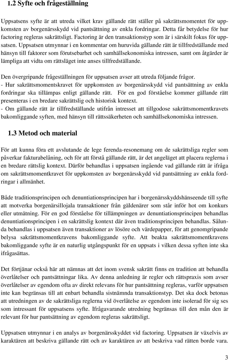 Uppsatsen utmynnar i en kommentar om huruvida gällande rätt är tillfredställande med hänsyn till faktorer som förutsebarhet och samhällsekonomiska intressen, samt om åtgärder är lämpliga att vidta om