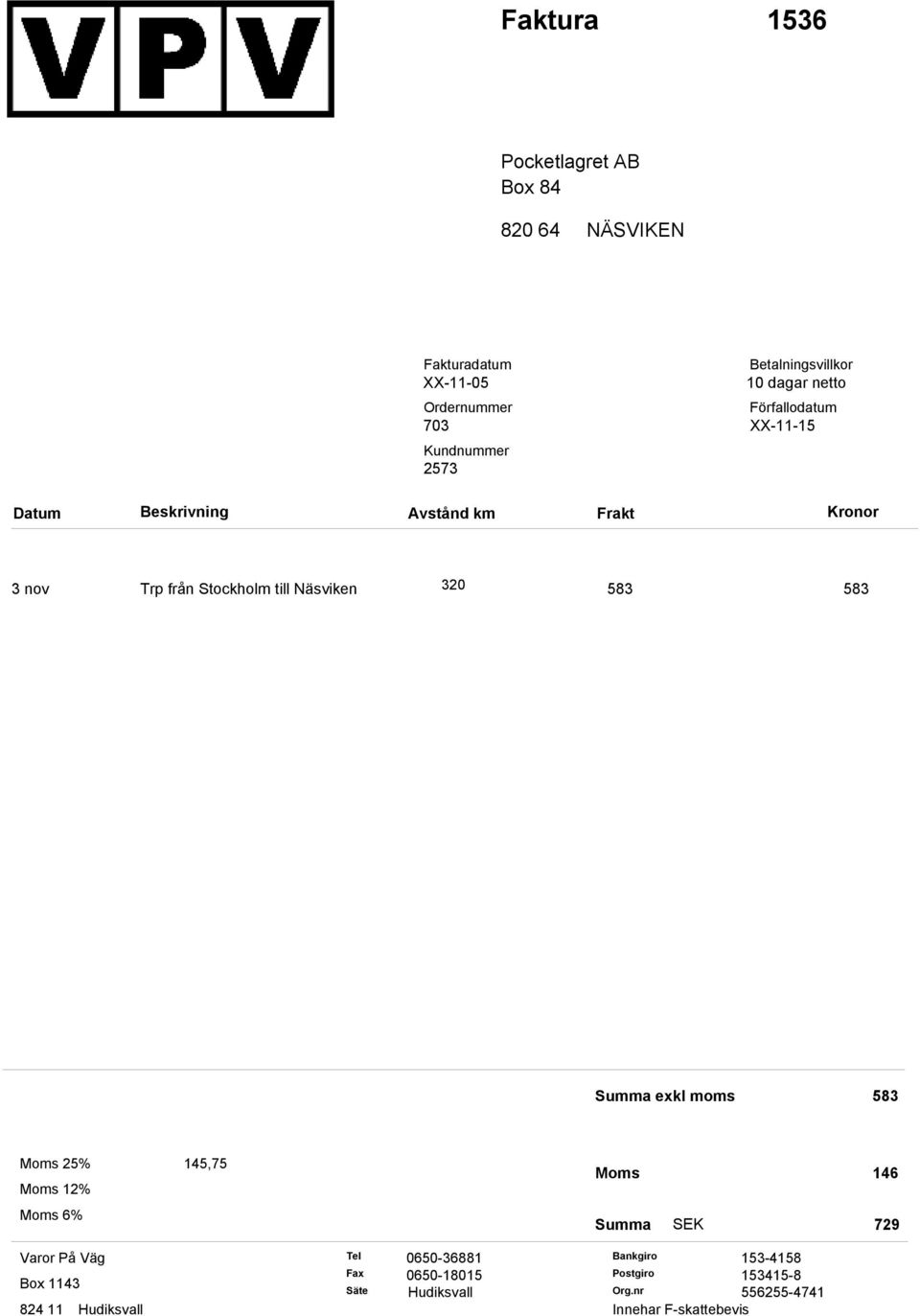 Summa exkl moms 583 Moms 25% Moms 12% 145,75 Moms 146 Moms 6% Summa SEK 729 Varor På Väg Box 1143 824 11 Hudiksvall