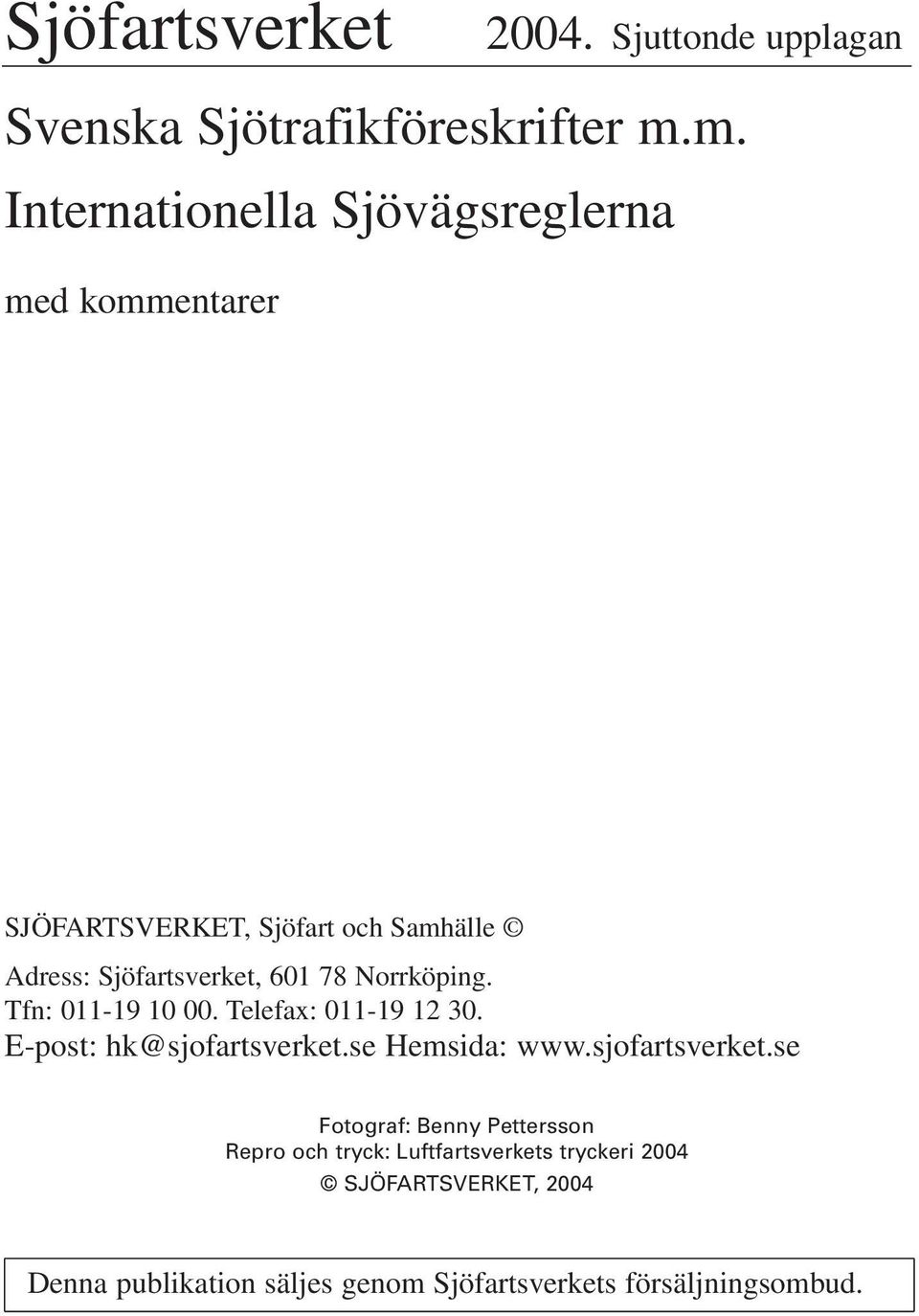 78 Norrköping. Tfn: 011-19 10 00. Telefax: 011-19 12 30. E-post: hk@sjofartsverket.