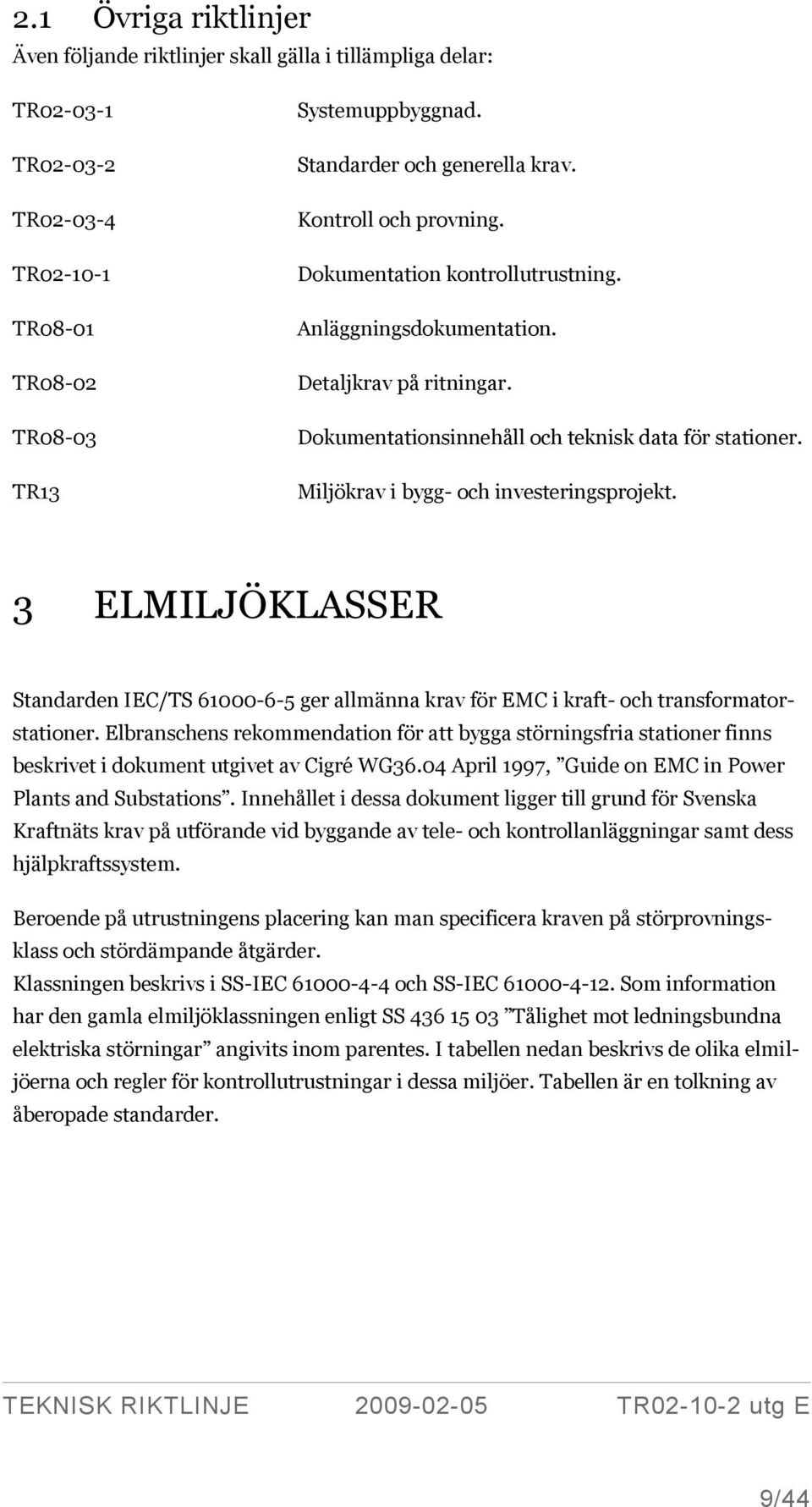 Miljökrav i bygg- och investeringsprojekt. 3 ELMILJÖKLASSER Standarden IEC/TS 61000-6-5 ger allmänna krav för EMC i kraft- och transformatorstationer.