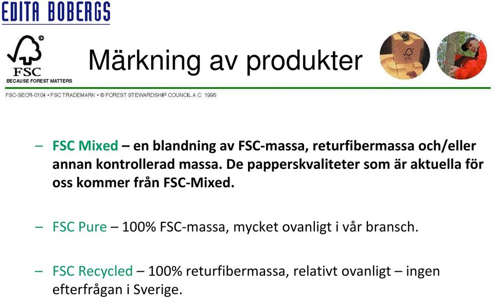 De papperskvaliteter som är aktuella för oss kommer från FSC Mixed.