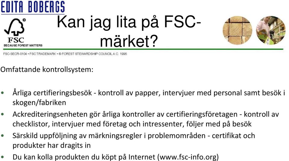 skogen/fabriken Ackrediteringsenheten gör årliga kontroller av certifieringsföretagen kontroll av checklistor,