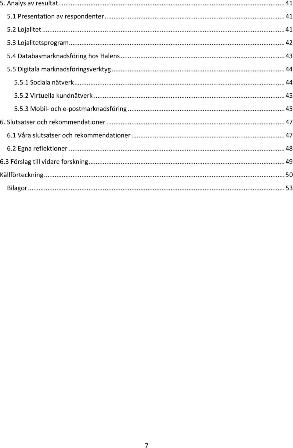 .. 45 5.5.3 Mobil- och e-postmarknadsföring... 45 6. Slutsatser och rekommendationer... 47 6.
