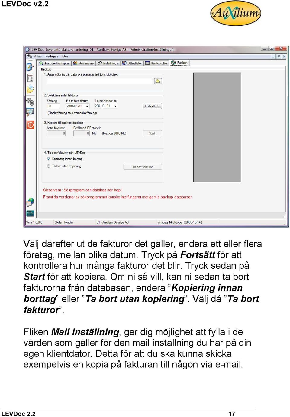 Om ni så vill, kan ni sedan ta bort fakturorna från databasen, endera Kopiering innan borttag eller Ta bort utan kopiering.