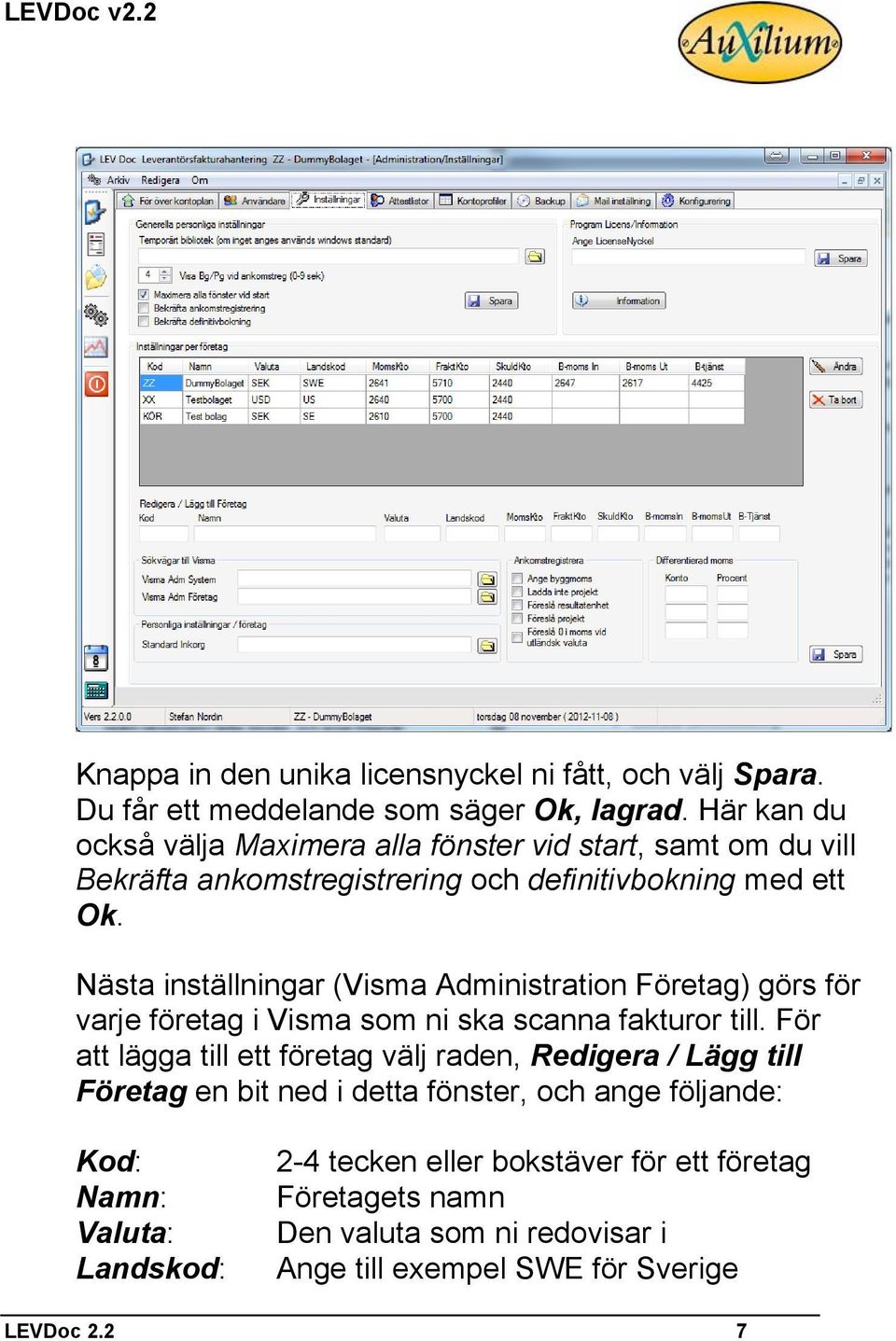 Nästa inställningar (Visma Administration Företag) görs för varje företag i Visma som ni ska scanna fakturor till.