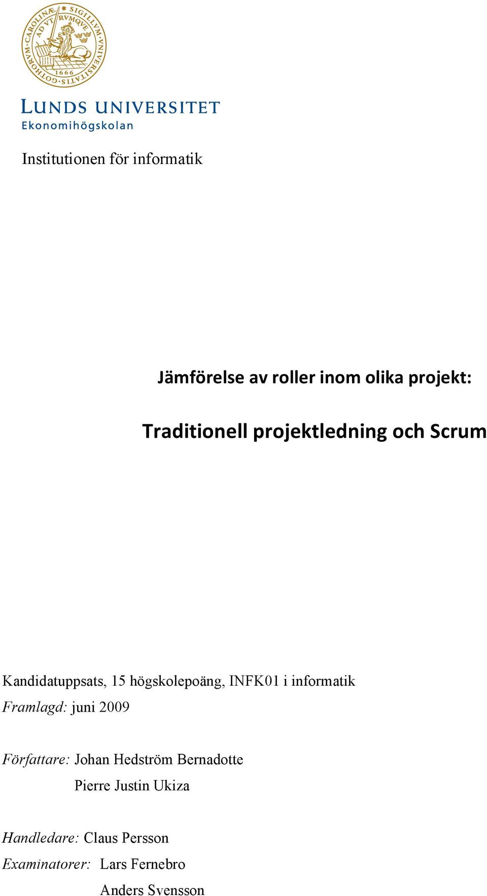 INFK01 i informatik Framlagd: juni 2009 Författare: Johan Hedström Bernadotte