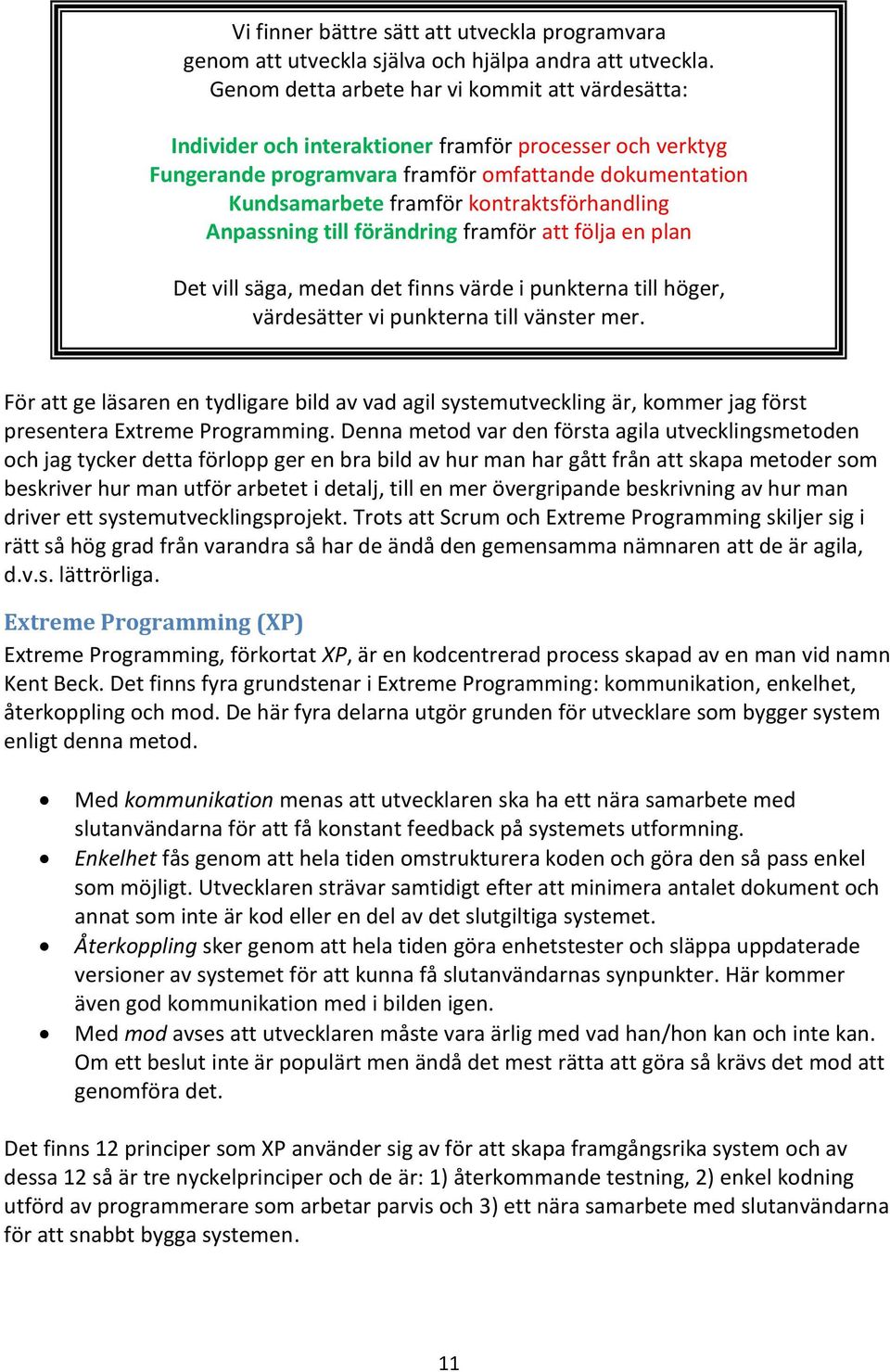 kontraktsförhandling Anpassning till förändring framför att följa en plan Det vill säga, medan det finns värde i punkterna till höger, värdesätter vi punkterna till vänster mer.