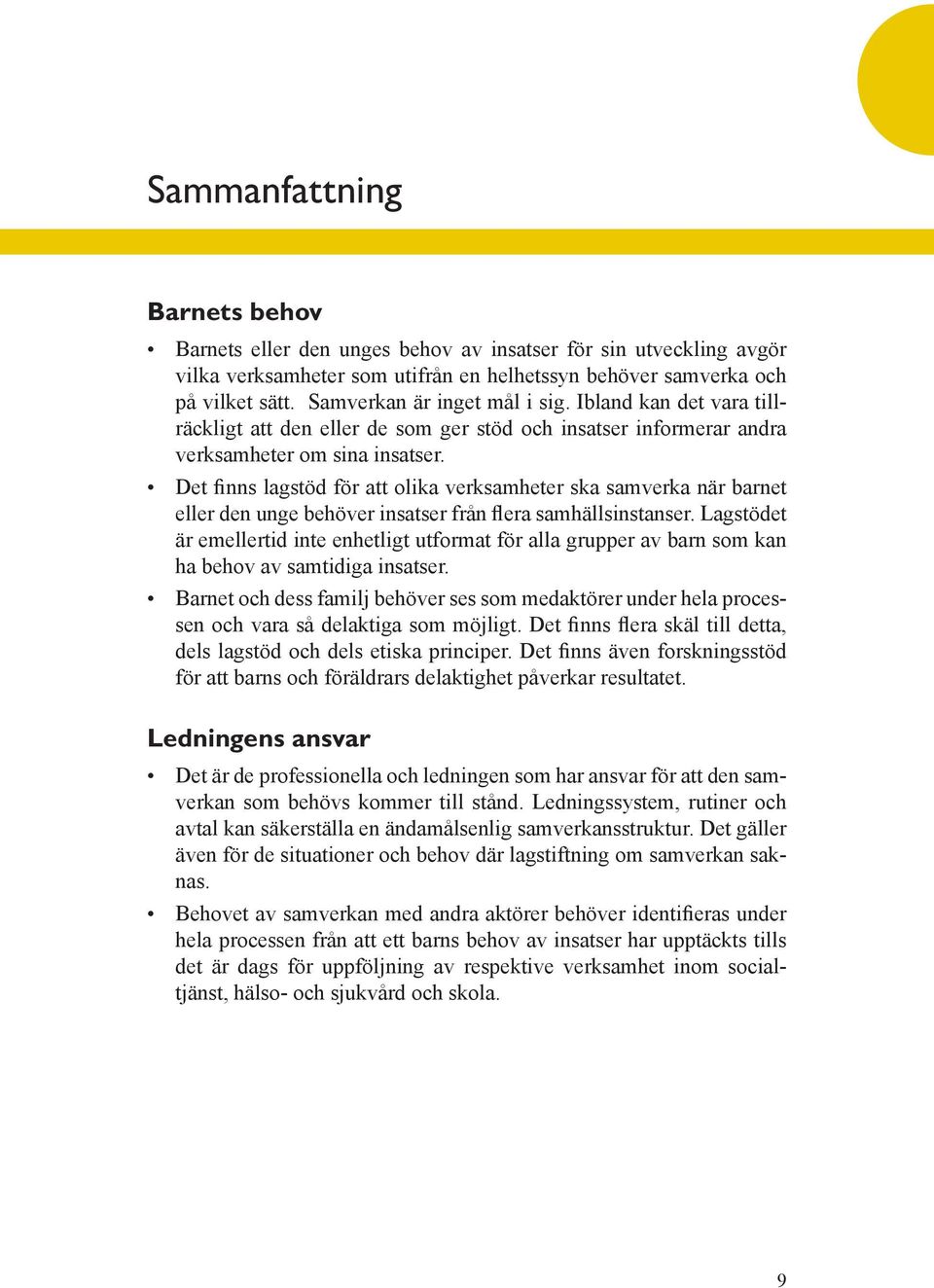 Det finns lagstöd för att olika verksamheter ska samverka när barnet eller den unge behöver insatser från flera samhällsinstanser.