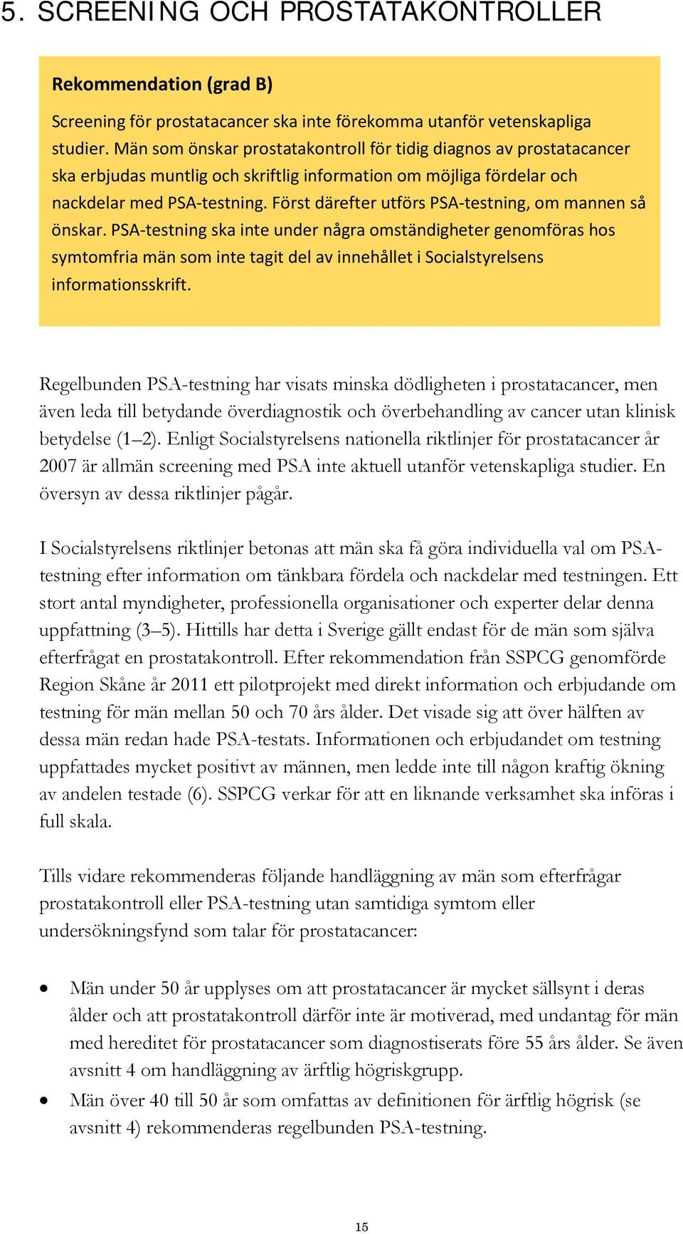 Först därefter utförs PSA-testning, om mannen så önskar.