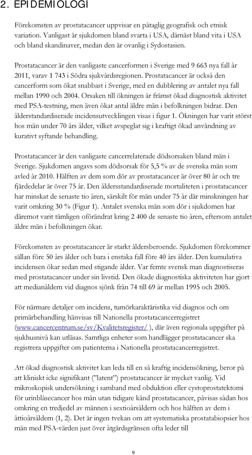 Prostatacancer är den vanligaste cancerformen i Sverige med 9 663 nya fall år 2011, varav 1 743 i Södra sjukvårdsregionen.