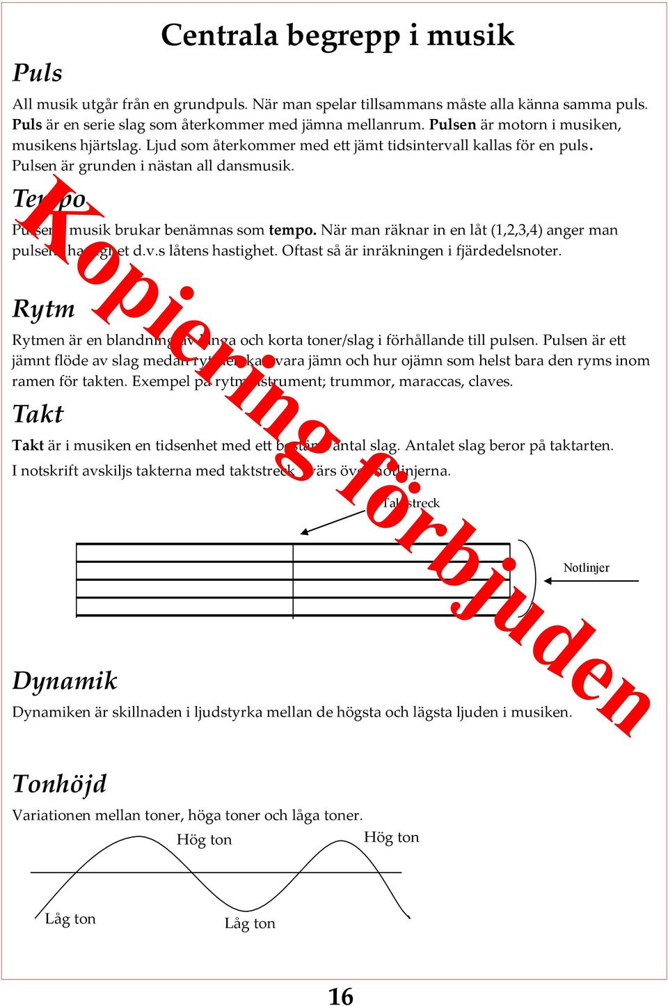 Tempo Pulsen i musik brukar benämnas som tempo. När man räknar in en låt (1,2,3,4) anger man pulsens hastighet d.v.s låtens hastighet. Oftast så är inräkningen i fjärdedelsnoter.