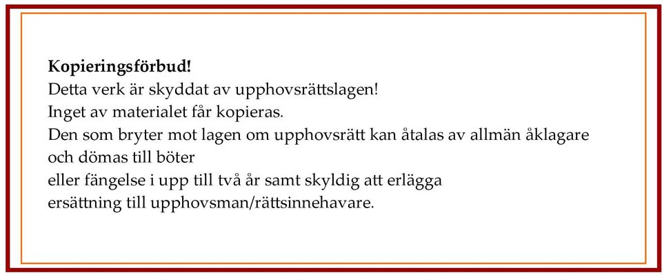 Den som bryter mot lagen om upphovsrätt kan åtalas av allmän åklagare