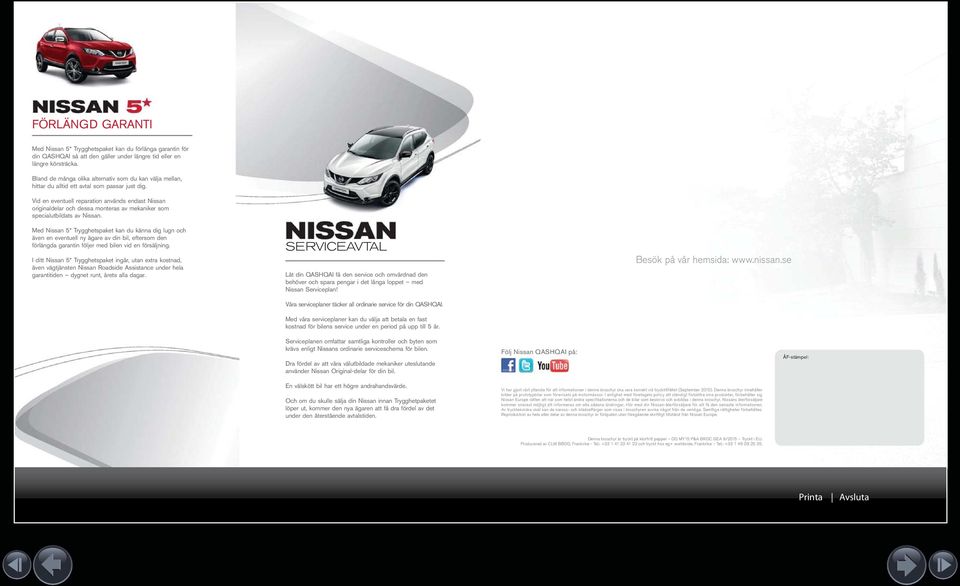 Vid en eventuell reparation används endast Nissan originaldelar och dessa monteras av mekaniker som specialutbildats av Nissan.