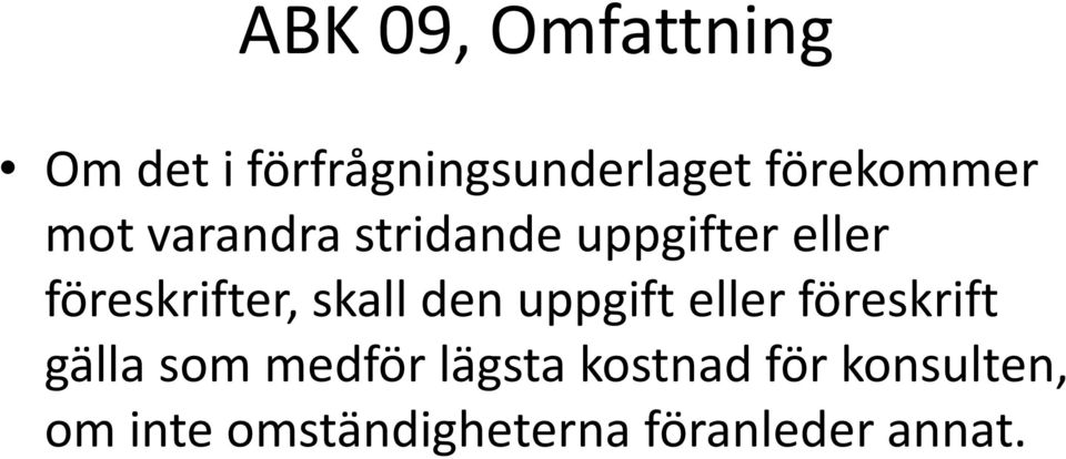 föreskrifter, skall den uppgift eller föreskrift gälla som
